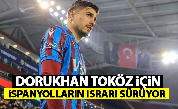 Dorukhan Toköz için İspanyolların ısrarı sürüyor
