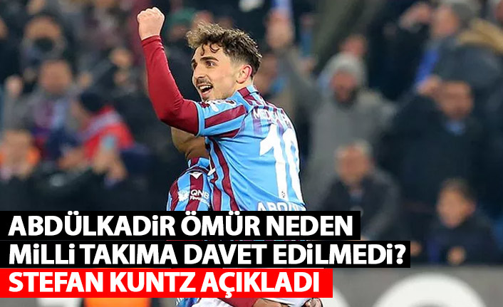 Abdülkadir Ömür neden milli takıma çağırılmadı? Stefan Kuntz açıkladı