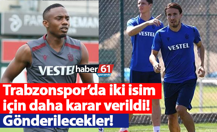 Trabzonspor’da iki isim için daha karar verildi! Gönderilecekler!