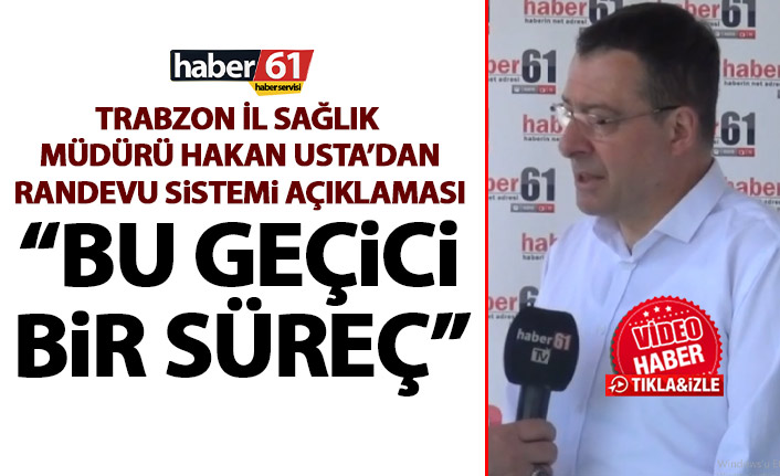 Trabzon İl Sağlık Müdürü Hakan Usta’dan randevu sistemi ve şehir hastanesi açıklaması