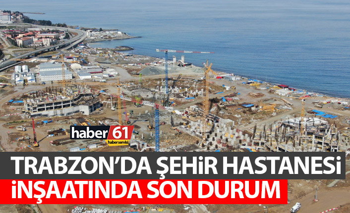 Trabzon şehir hastanesi inşaatında son durum! Açıklama geldi