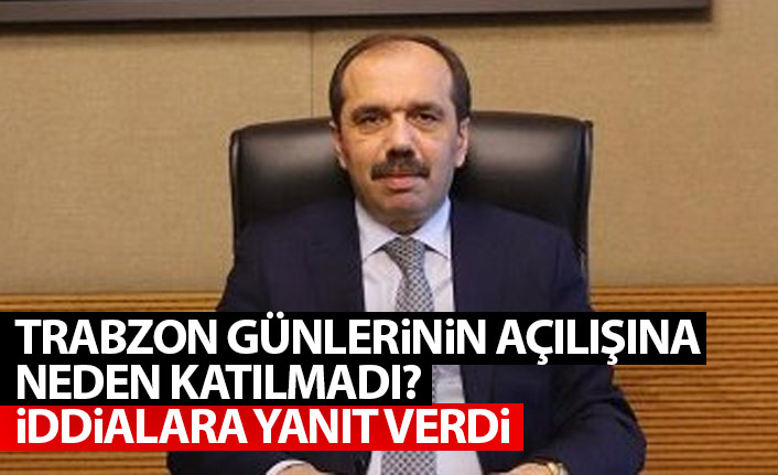 Muhammet Balta Trabzon Günlerinin açılışına neden katılmadı? iddialara cevap verdi