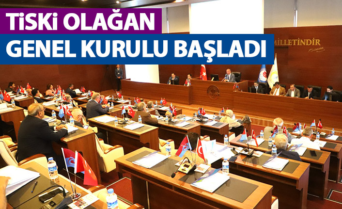 TİSKİ genel kurulu başladı
