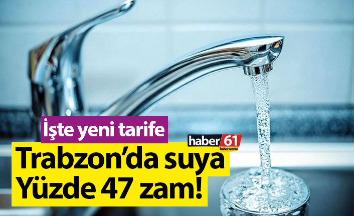 Trabzon'da suya yüzde 47 zam!