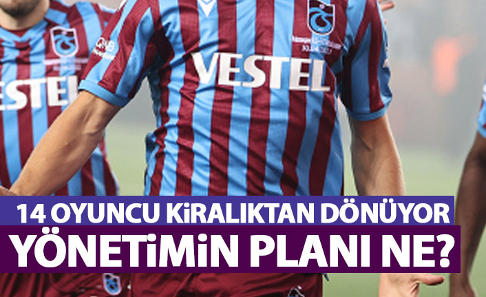 Trabzonspor'da 14 oyuncu geri dönüyor! İşte yönetimin planı