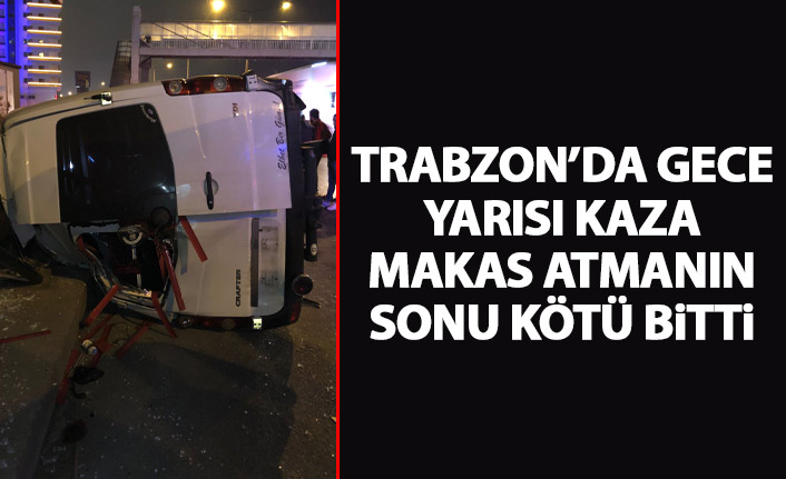 Trabzon’da gece yarısı kaza! Makasın sonu kötü bitti