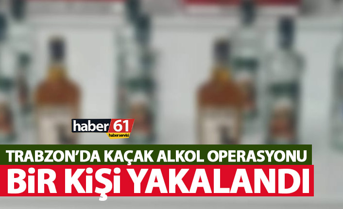 Trabzon’da kaçak içki operasyonu! Bir kişi yakalandı