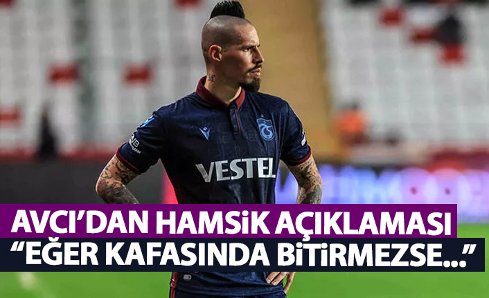 Abdullah Avcı'dan Hamsik açıklaması: Kafasında bitirmezse...