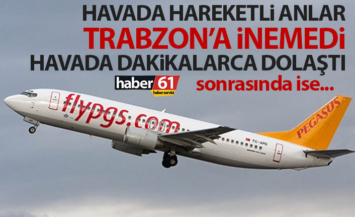 İstanbul uçağı Trabzon'a inemedi! Havada hareketli anlar