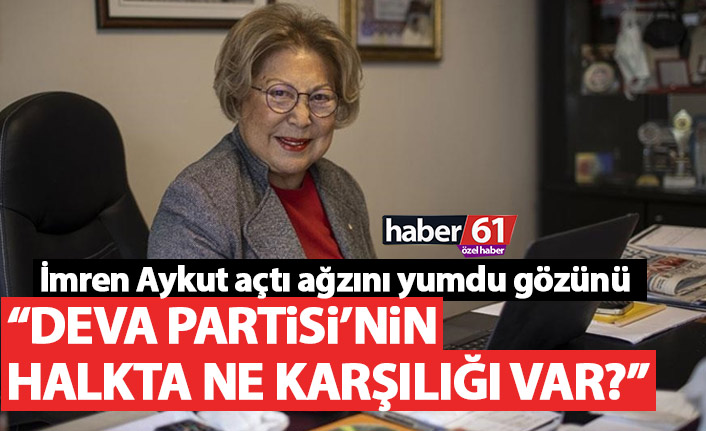 İmren Aykut açtı ağzını yumdu gözünü: DEVA Partisi'nin halkta ne karşılığı var!