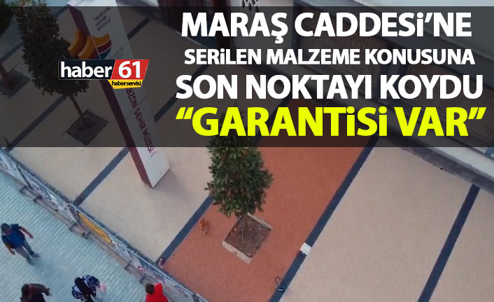 Maraş Caddesi’ne uygulanan malzeme tartışmalarına son noktayı koydu: 5 yıl garantisi var