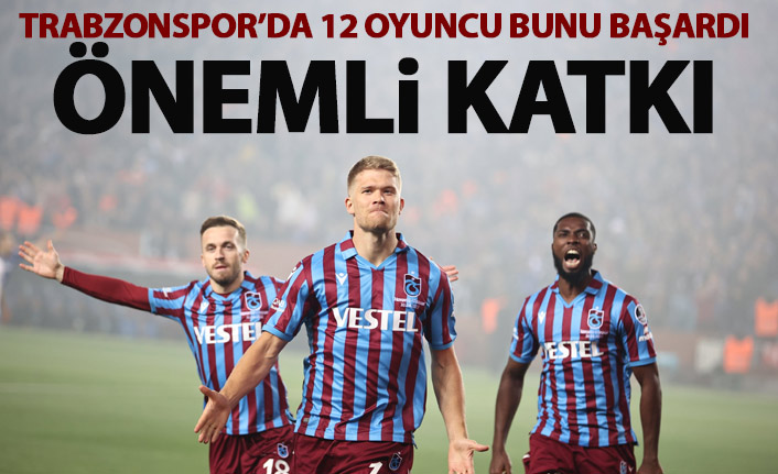 Trabzonspor'da 12 isim bunu başardı! Önemli katkı