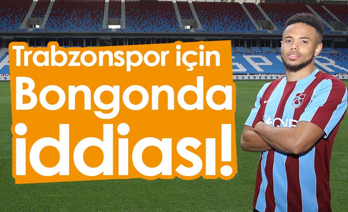 Trabzonspor için Bongonda iddiası
