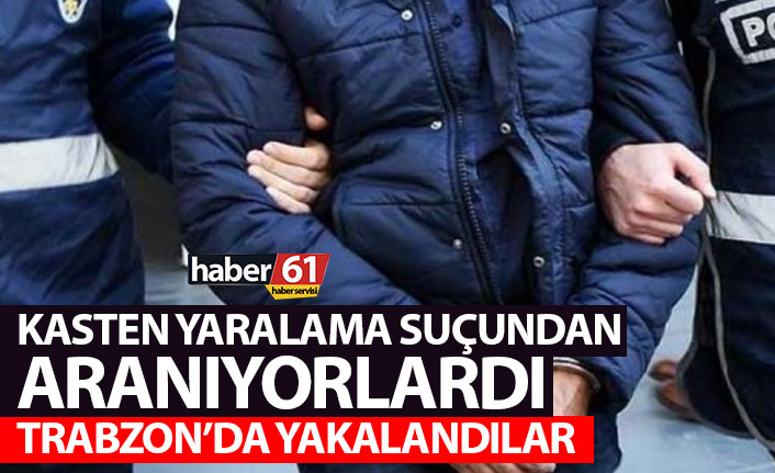 Kasten yaralama suçundan aranan şahıslar yakalandı