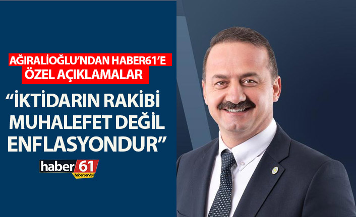 Ağıralioğlu: "İktidarın rakibi muhalefet değil enflasyondur"