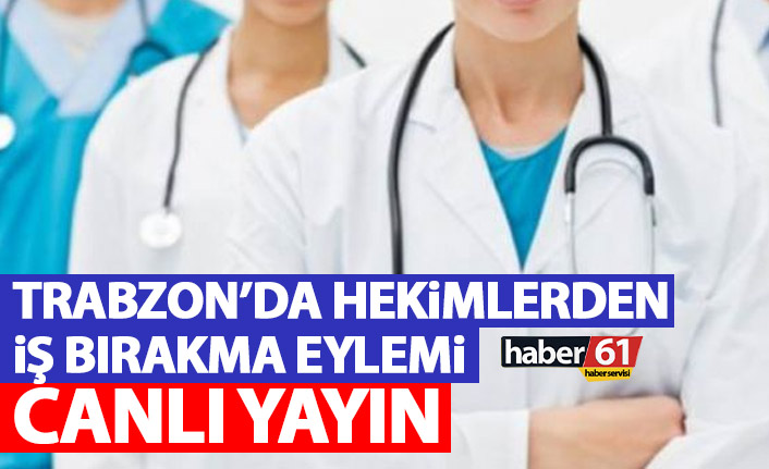 Trabzon'da iş bırakan doktorlar açıklama yapıyor - Canlı yayın