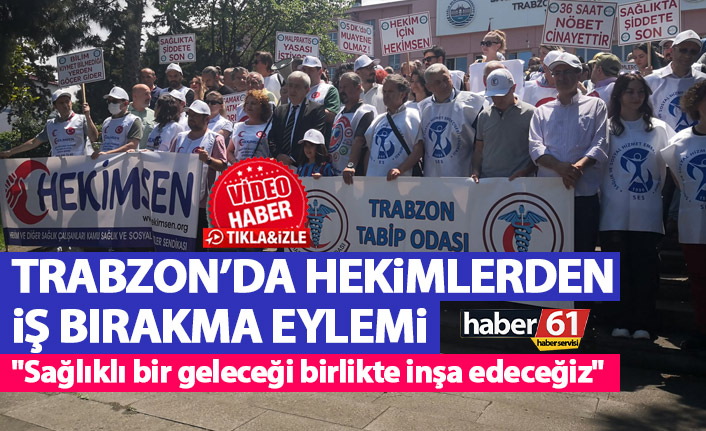 Trabzonlu doktorlar işi bıraktı "Sağlıklı bir geleceği birlikte inşa edeceğiz"