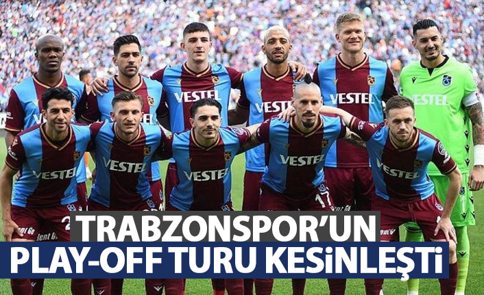 Trabzonspor'un Play-off turu kesinleşti