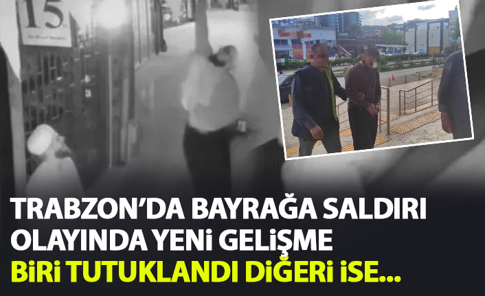 Trabzon'da bayrağa saldıran şahıs tutuklandı! Arkadaşı ise...