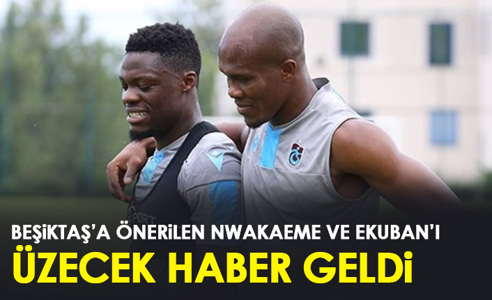 Beşiktaş'a önerilen Nwakaeme ve Ekuban'ı üzecek gelişme