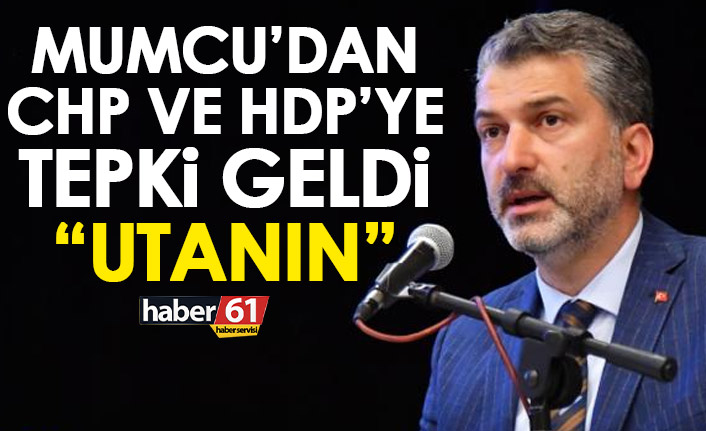 Mumcu CHP ve HDP’ye tepki gösterdi: Utanın!