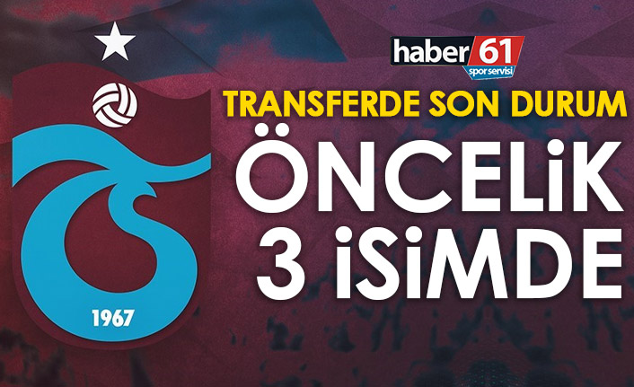 Trabzonspor’da transferde öncelik 3 isimde!