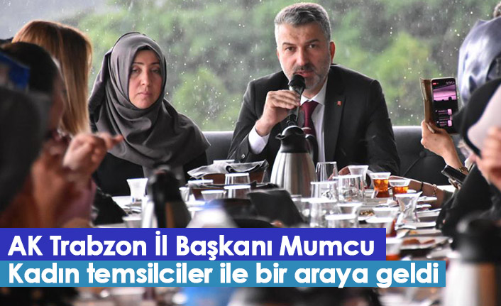 Sezgin Mumcu sivil toplum kuruluşlarının kadın temsilcileri ile buluştu