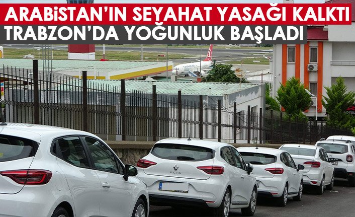 Arabistan'ın yasağı kalktı! Trabzon'da kiralık araç sektöründe yoğunluk