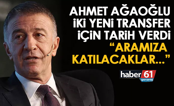 Ahmet Ağaoğlu'ndan flaş transfer açıklaması! İki yeni transfer için tarih verdi
