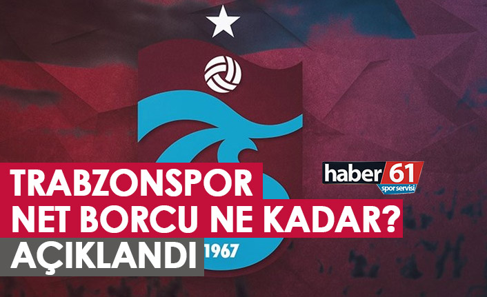 Trabzonspor’un net borcu açıklandı!