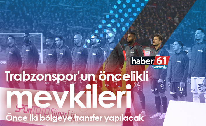 Trabzonspor’un öncelikli mevkileri