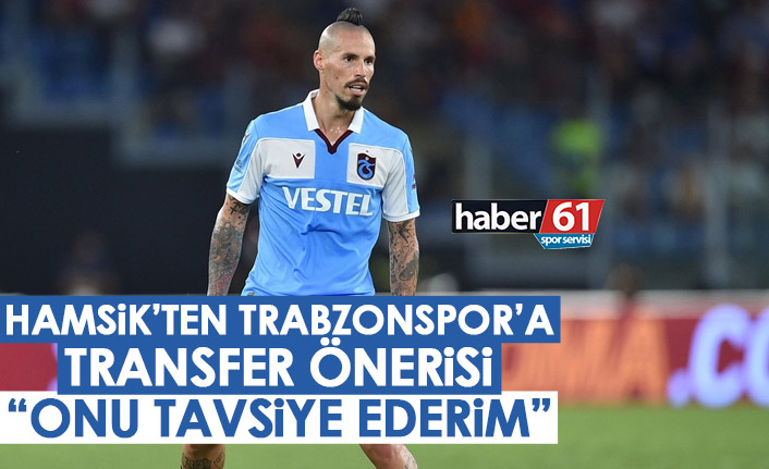 Hamsik'ten Trabzonspor'a transfer önerisi: Onu tavsiye ederim!