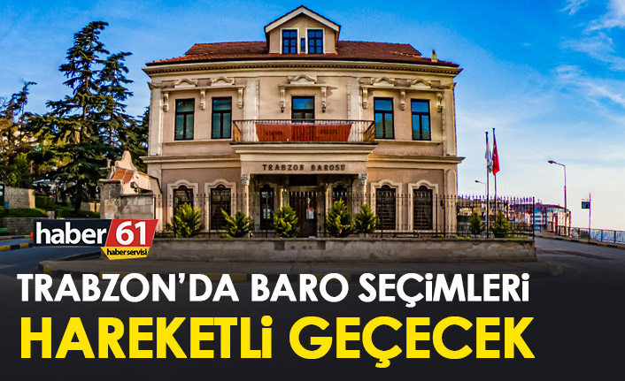 Trabzon'da baro seçimleri hareketli geçecek