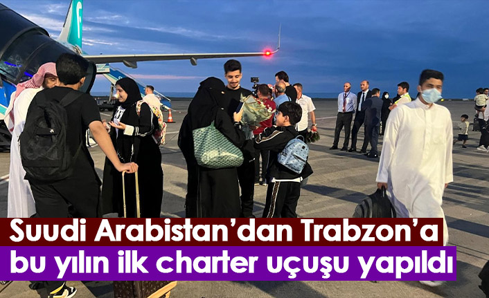 Suudi Arabistan'dan Trabzon'a sezonun ilk uçağı geldi