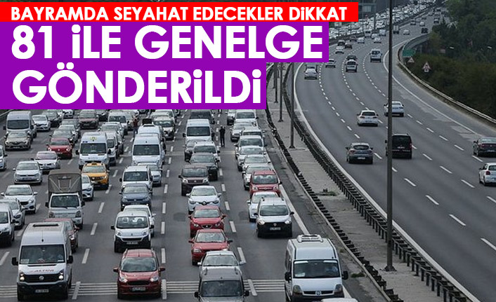 Bayramda seyahat edecekler dikkat! İçişleri Bakanlığı'ndan 81 ile genelge