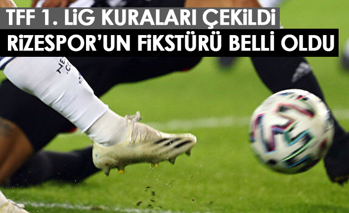 TFF 1.Lig kuraları çekildi! Rizespor'un fikstürü belli oldu