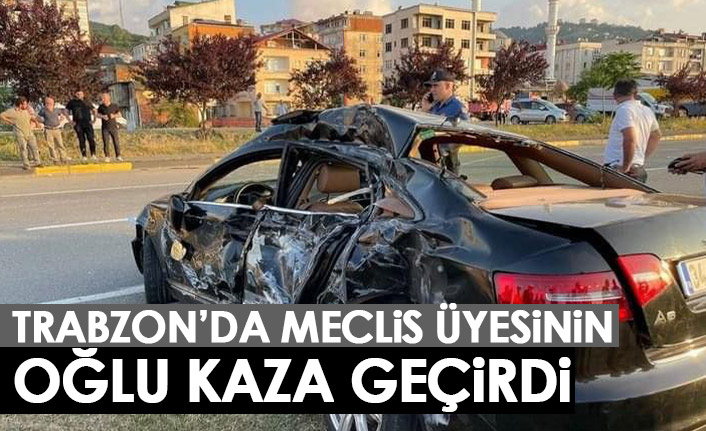 Trabzon'da meclis üyesinin oğlu kaza geçirdi!