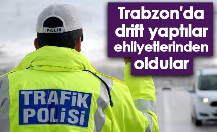 Trabzon'da drift yaptılar, ehliyetlerinden oldular