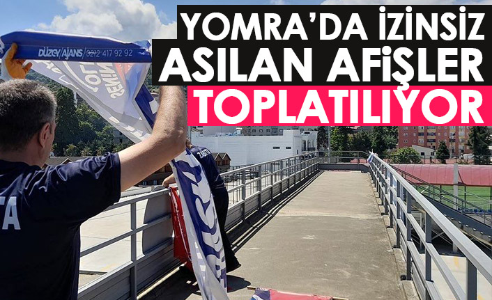 Yomra'da izinsiz afişler toplatılıyor!