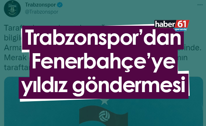 Trabzonspor’dan Fenerbahçe’ye yıldız göndermesi