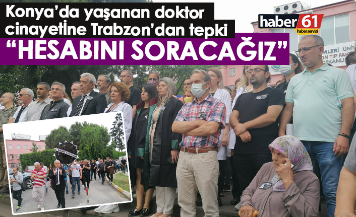 Trabzon Tabip Odası'ndan Konya'daki doktor cinayetine tepki: Sorumlulardan hesap soracağız