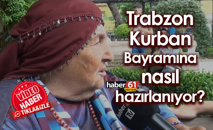 Trabzon Kurban Bayramına nasıl hazırlanıyor?