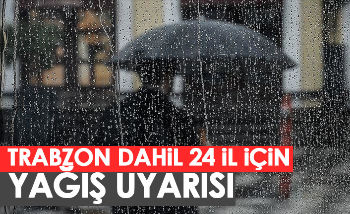 Trabzon dahil 24 ile yağış uyarısı