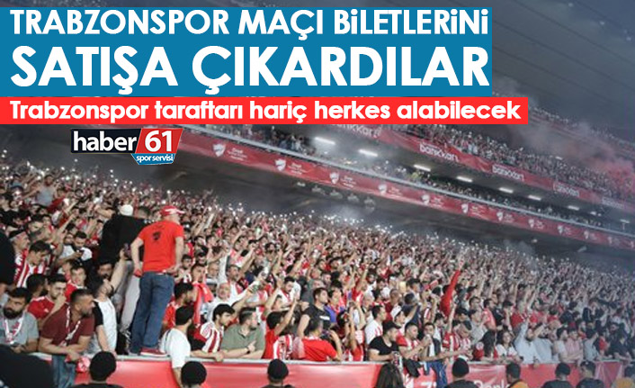 Trabzonspor maçı biletlerini satışa çıkardılar