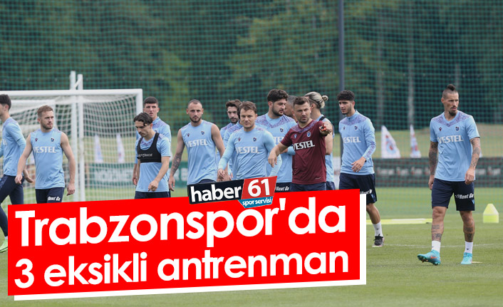 Trabzonspor'da 3 eksikli antrenman