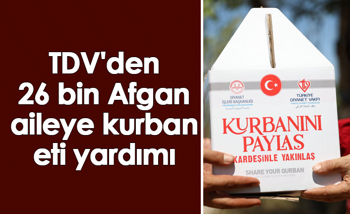 TDV'den 26 bin Afgan aileye kurban eti yardımı