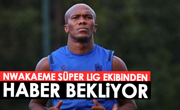 Nwakaeme Süper Lig ekibinden haber bekliyor