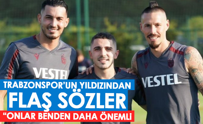 Trabzonspor’un süperstarından flaş sözler: Abdülkadir ve Uğurcan benden daha önemli!