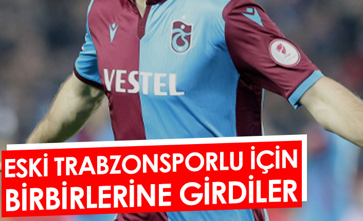 Trabzonspor'un eski yıldızı için birbirlerine girdiler