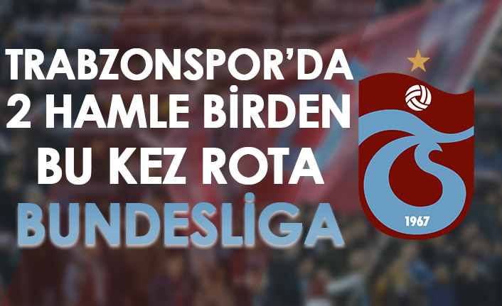 Trabzonspor'da 2 hamle birden!